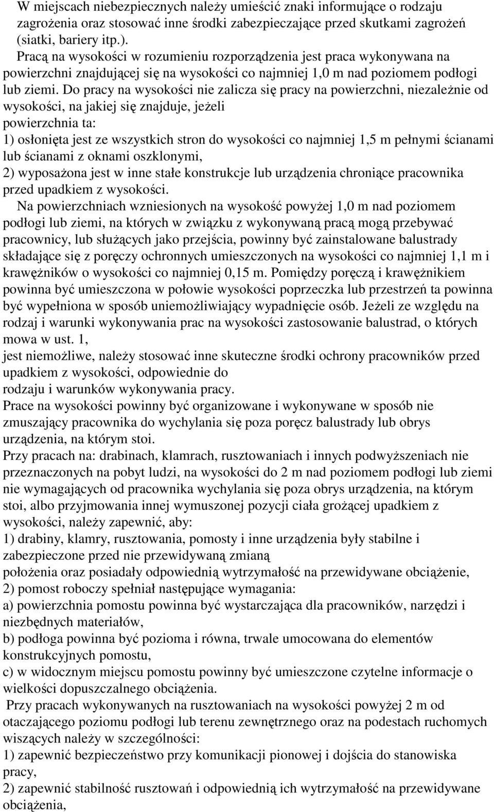 Do pracy na wysokości nie zalicza się pracy na powierzchni, niezaleŝnie od wysokości, na jakiej się znajduje, jeŝeli powierzchnia ta: 1) osłonięta jest ze wszystkich stron do wysokości co najmniej