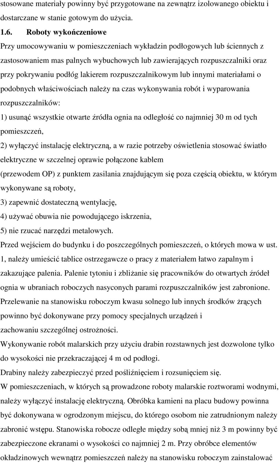 lakierem rozpuszczalnikowym lub innymi materiałami o podobnych właściwościach naleŝy na czas wykonywania robót i wyparowania rozpuszczalników: 1) usunąć wszystkie otwarte źródła ognia na odległość co