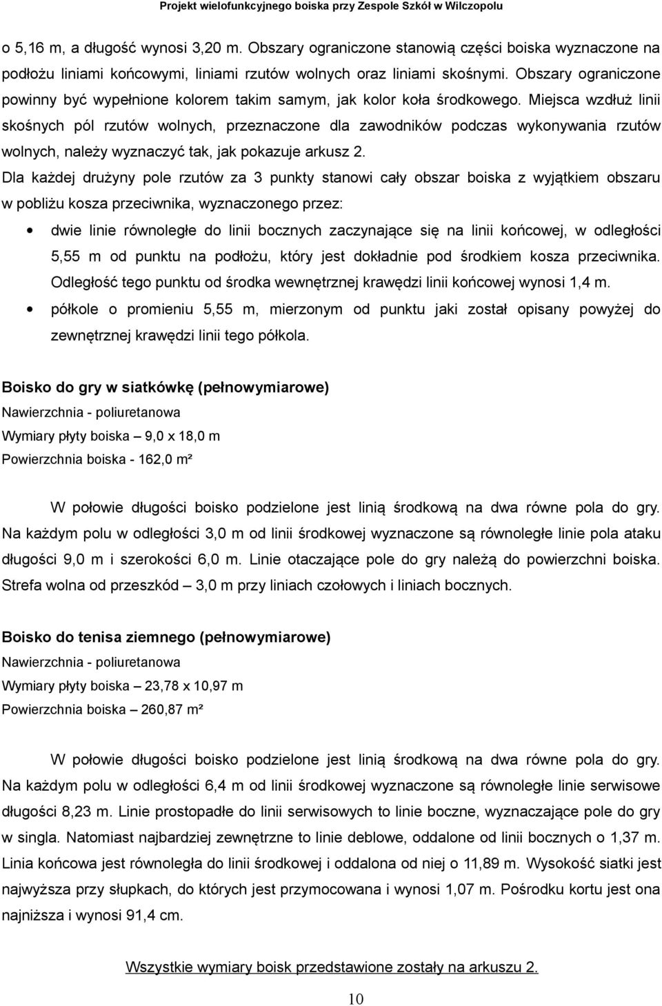 Miejsca wzdłuż linii skośnych pól rzutów wolnych, przeznaczone dla zawodników podczas wykonywania rzutów wolnych, należy wyznaczyć tak, jak pokazuje arkusz 2.