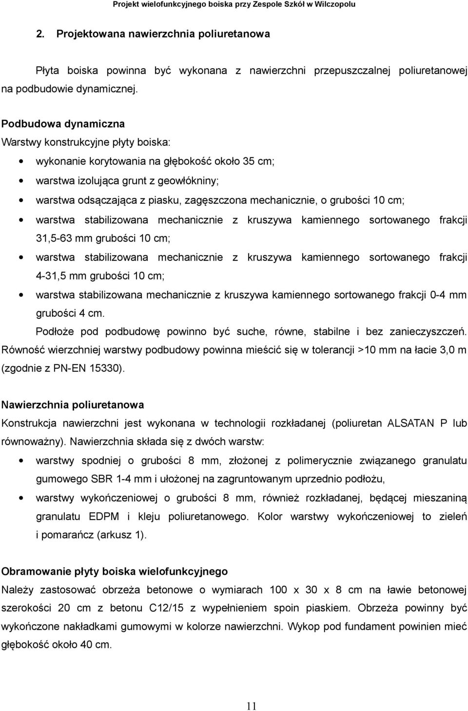 o grubości 10 cm; warstwa stabilizowana mechanicznie z kruszywa kamiennego sortowanego frakcji 31,5-63 mm grubości 10 cm; warstwa stabilizowana mechanicznie z kruszywa kamiennego sortowanego frakcji