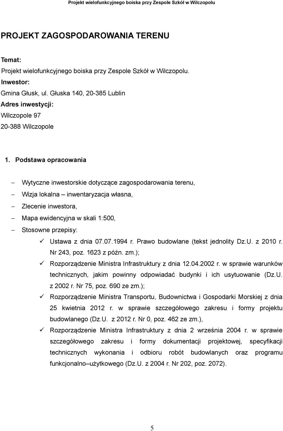 07.07.1994 r. Prawo budowlane (tekst jednolity Dz.U. z 2010 r. Nr 243, poz. 1623 z późn. zm.); Rozporządzenie Ministra Infrastruktury z dnia 12.04.2002 r.