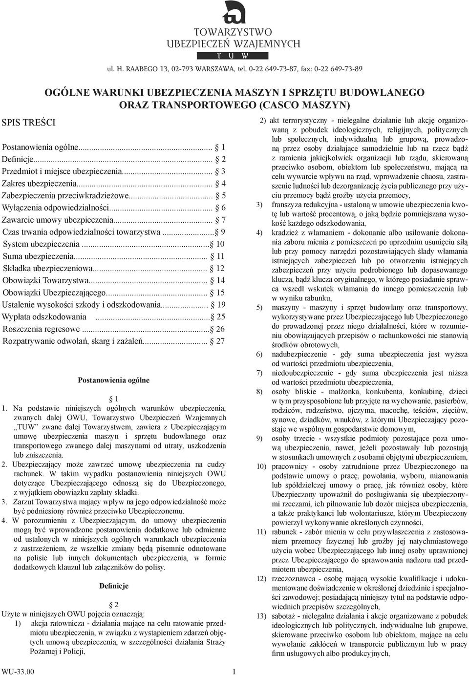 .. 9 System ubezpieczenia... 10 Suma ubezpieczenia... 11 Składka ubezpieczeniowa... 12 Obowiązki Towarzystwa... 14 Obowiązki Ubezpieczającego... 15 Ustalenie wysokości szkody i odszkodowania.