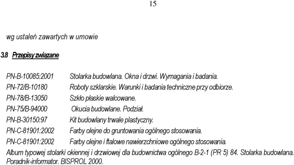 Podział. PN-B-30150:97 Kit budowlany trwale plastyczny. PN-C-81901:2002 Farby olejne do gruntowania ogólnego stosowania.