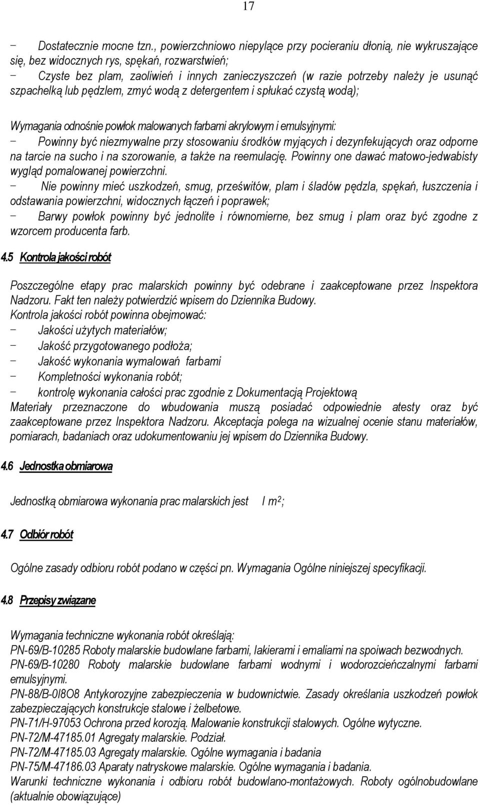 usunąć szpachelką lub pędzlem, zmyć wodą z detergentem i spłukać czystą wodą); Wymagania odnośnie powłok malowanych farbami akrylowym i emulsyjnymi: - Powinny być niezmywalne przy stosowaniu środków