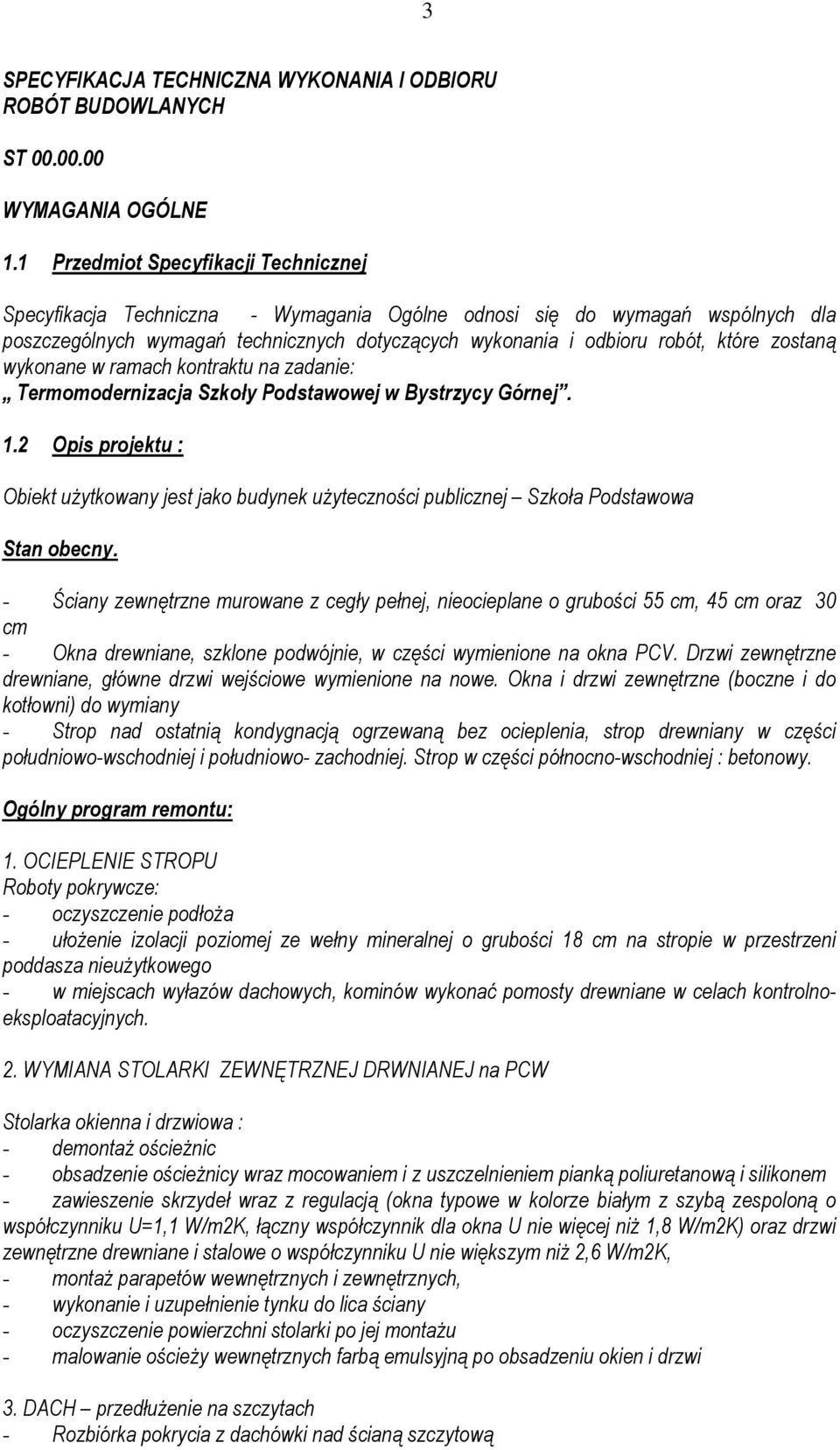 zostaną wykonane w ramach kontraktu na zadanie: Termomodernizacja Szkoły Podstawowej w Bystrzycy Górnej. 1.