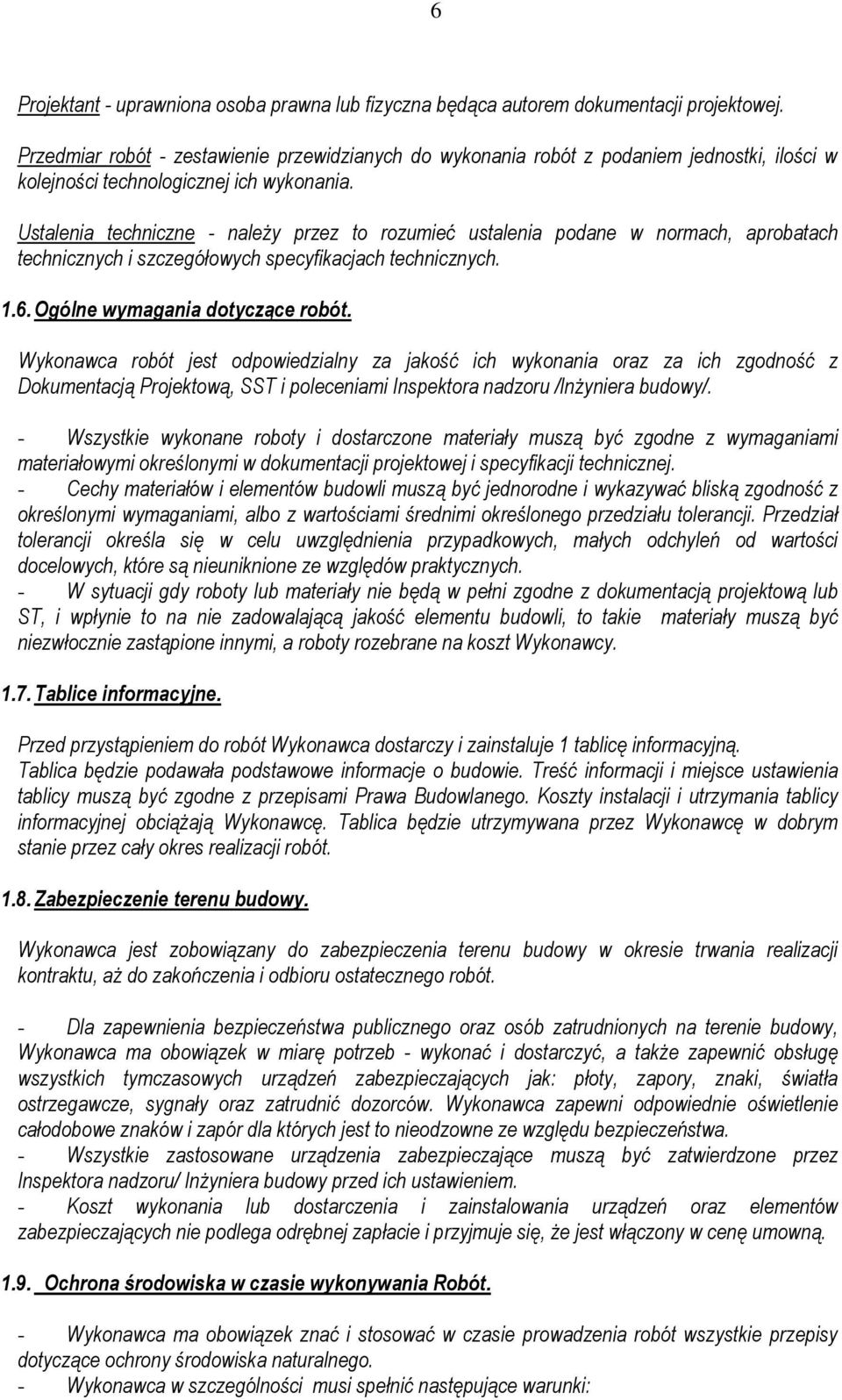 Ustalenia techniczne - należy przez to rozumieć ustalenia podane w normach, aprobatach technicznych i szczegółowych specyfikacjach technicznych. 1.6. Ogólne wymagania dotyczące robót.