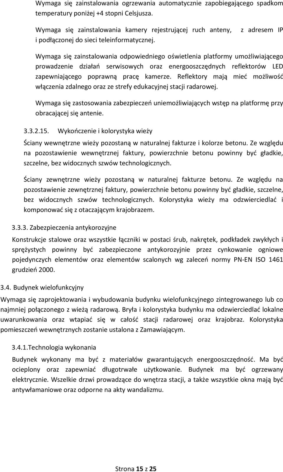 z adresem IP Wymaga się zainstalowania odpowiedniego oświetlenia platformy umożliwiającego prowadzenie działań serwisowych oraz energooszczędnych reflektorów LED zapewniającego poprawną pracę kamerze.