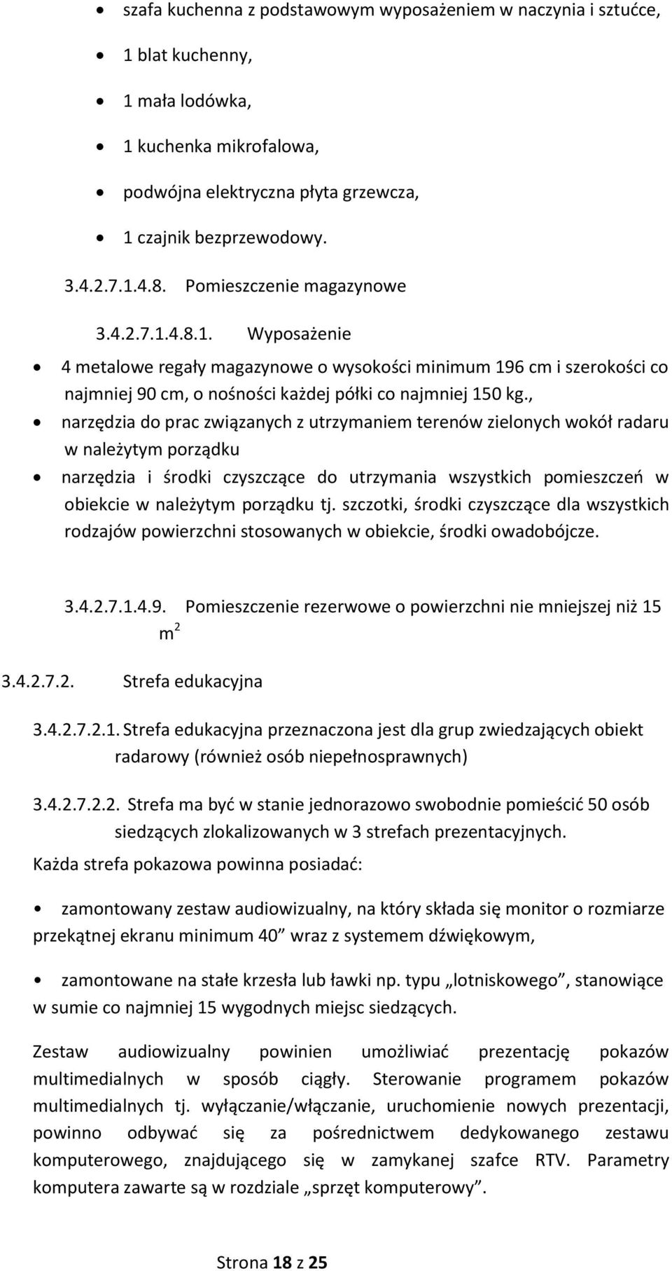 , narzędzia do prac związanych z utrzymaniem terenów zielonych wokół radaru w należytym porządku narzędzia i środki czyszczące do utrzymania wszystkich pomieszczeń w obiekcie w należytym porządku tj.