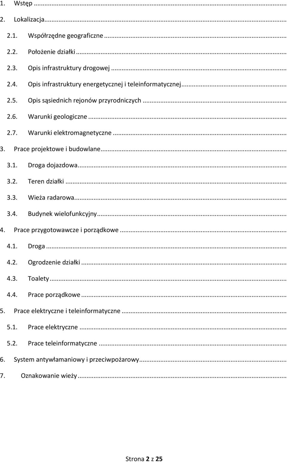 .. 3.3. Wieża radarowa... 3.4. Budynek wielofunkcyjny... 4. Prace przygotowawcze i porządkowe... 4.1. Droga... 4.2. Ogrodzenie działki... 4.3. Toalety... 4.4. Prace porządkowe... 5.