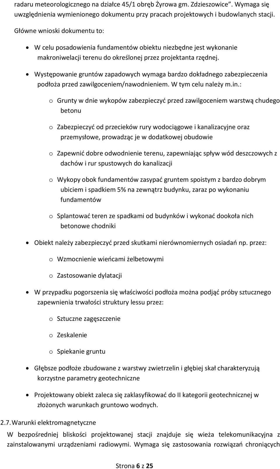 Występowanie gruntów zapadowych wymaga bardzo dokładnego zabezpieczenia podłoża przed zawilgoceniem/nawodnieniem. W tym celu należy m.in.