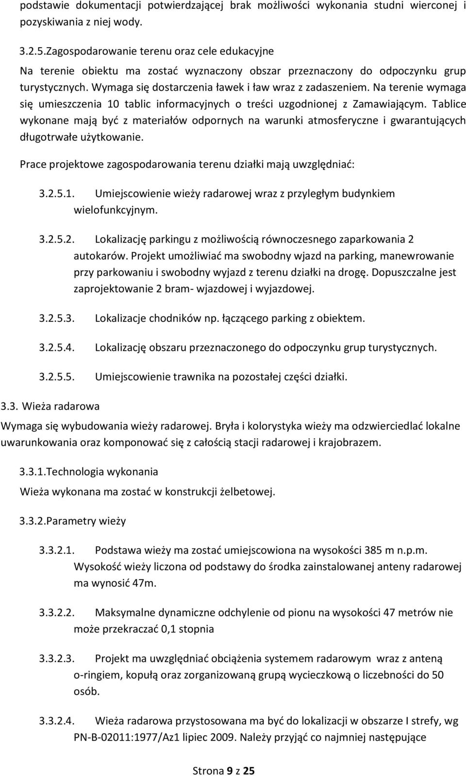 Na terenie wymaga się umieszczenia 10 tablic informacyjnych o treści uzgodnionej z Zamawiającym.