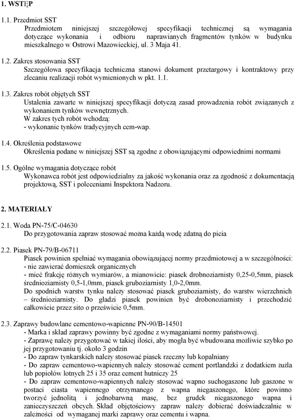 W zakres tych robót wchodzą: - wykonanie tynków tradycyjnych cem-wap. 1.4. Określenia podstawowe Określenia podane w niniejszej SST są zgodne z obowiązującymi odpowiednimi normami 1.5.