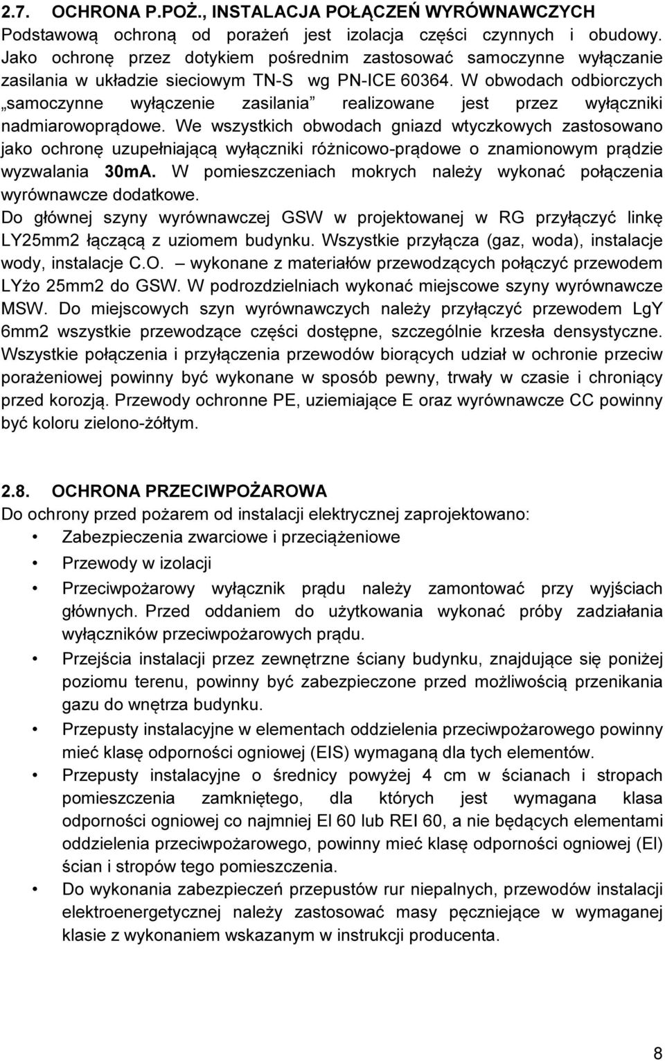 W obwodach odbiorczych samoczynne wyłączenie zasilania realizowane jest przez wyłączniki nadmiarowoprądowe.