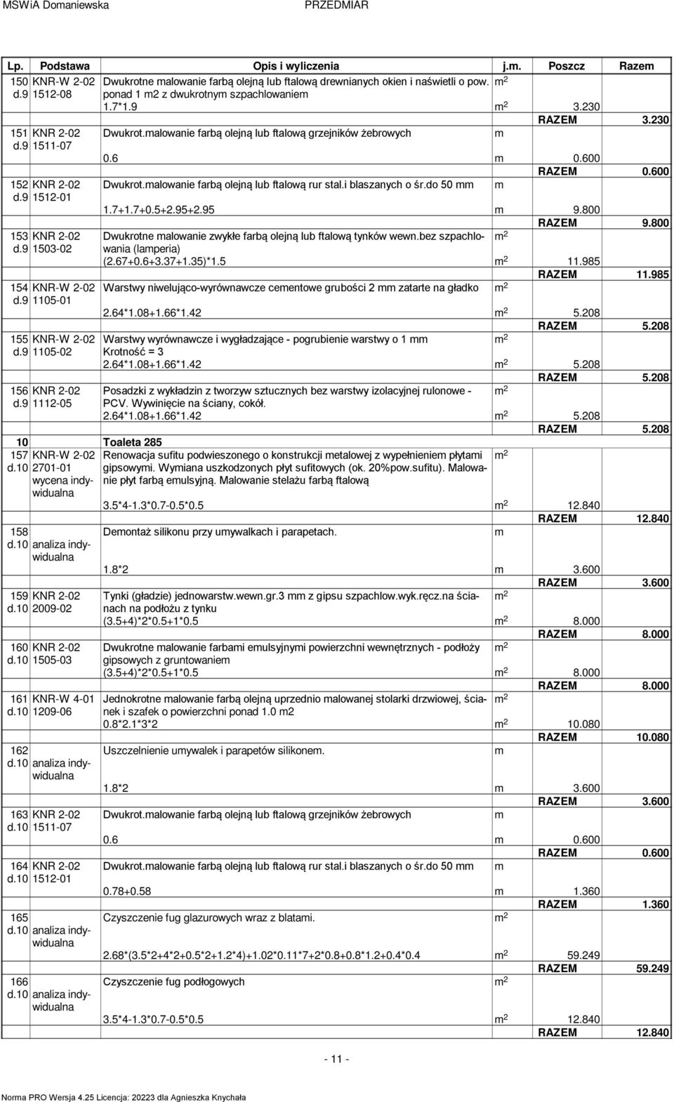 i blaszanych o śr.do 50 d.9 1512-01 1.7+1.7+0.5+2.95+2.95 9.800 RAZEM 9.800 153 KNR 2-02 Dwukrotne alowanie zwykłe farbą olejną lub ftalową tynków wewn.bez szpachlowania d.9 1503-02 (laperia) (2.67+0.