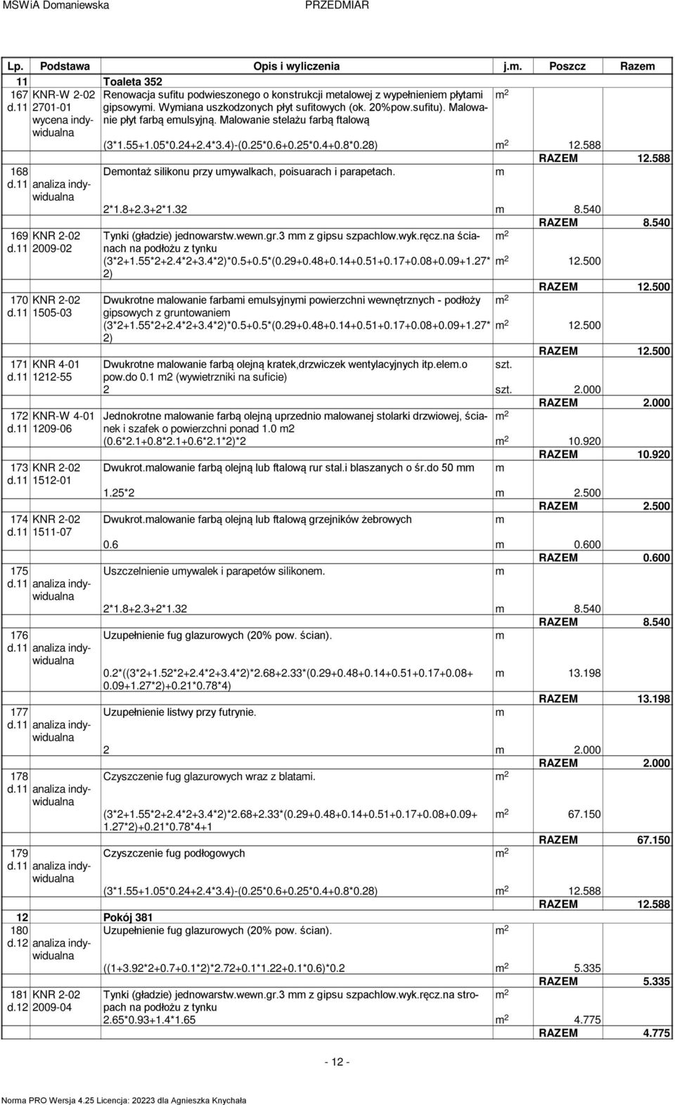 11 Renowacja sufitu podwieszonego o konstrukcji etalowej z wypełnienie płytai gipsowyi. Wyiana uszkodzonych płyt sufitowych (ok. 20%pow.sufitu). Malowanie płyt farbą eulsyjną.