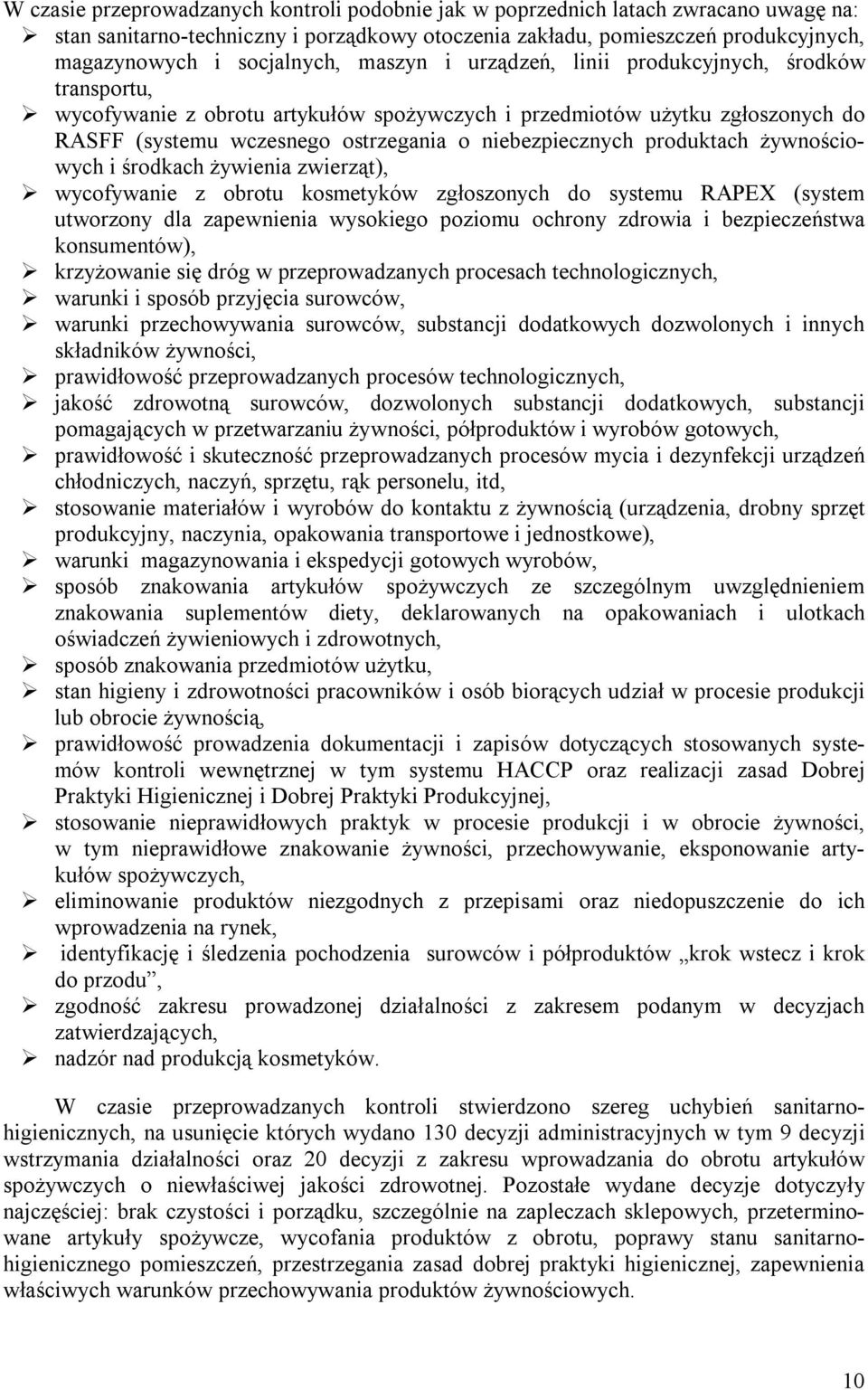 produktach żywnościowych i środkach żywienia zwierząt), wycofywanie z obrotu kosmetyków zgłoszonych do systemu RAPEX (system utworzony dla zapewnienia wysokiego poziomu ochrony zdrowia i