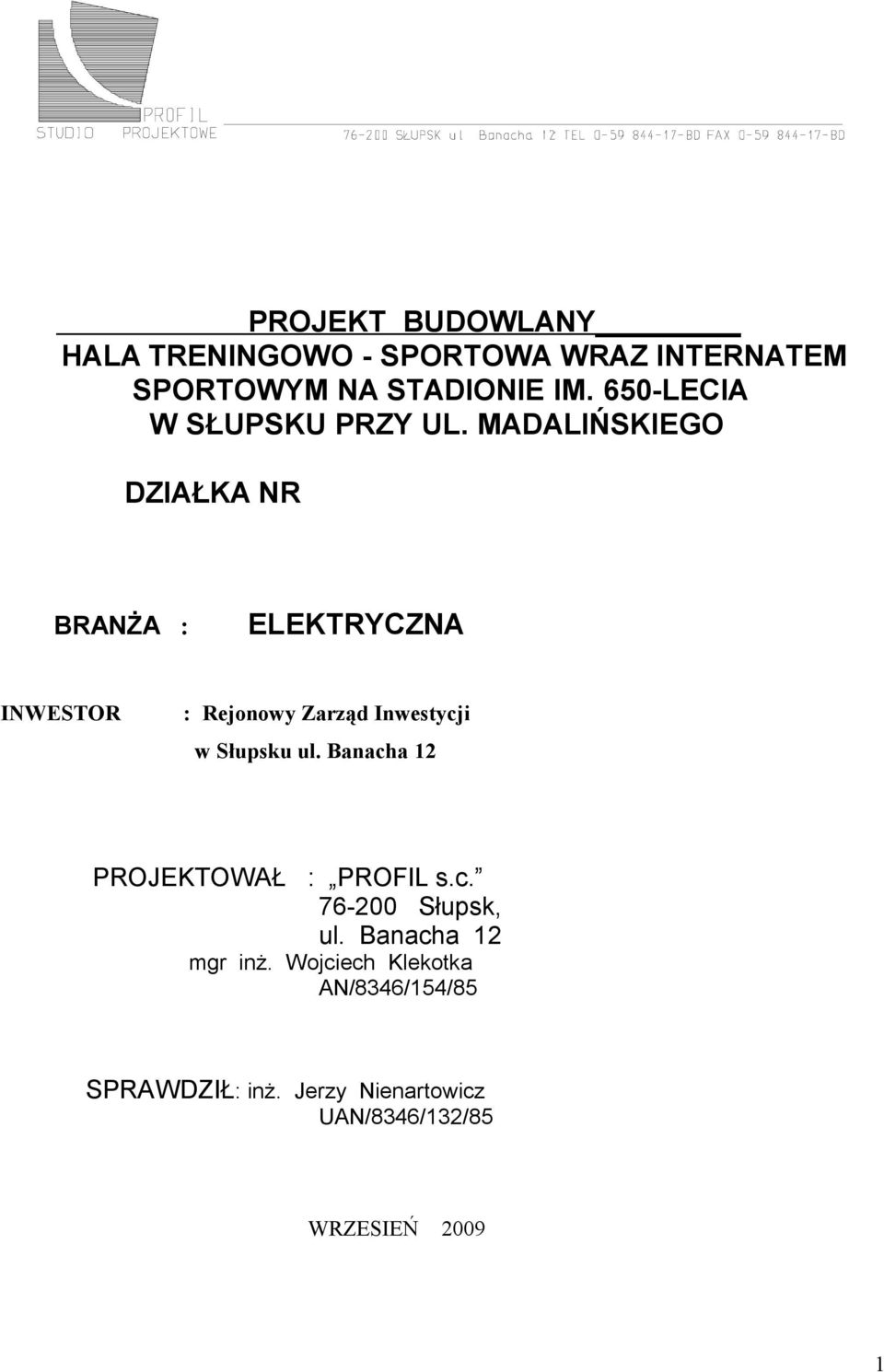 MADALIŃSKIEGO DZIAŁKA NR BRANŻA : ELEKTRYCZNA INWESTOR : Rejonoy Zarząd Inestycji Słupsu ul.