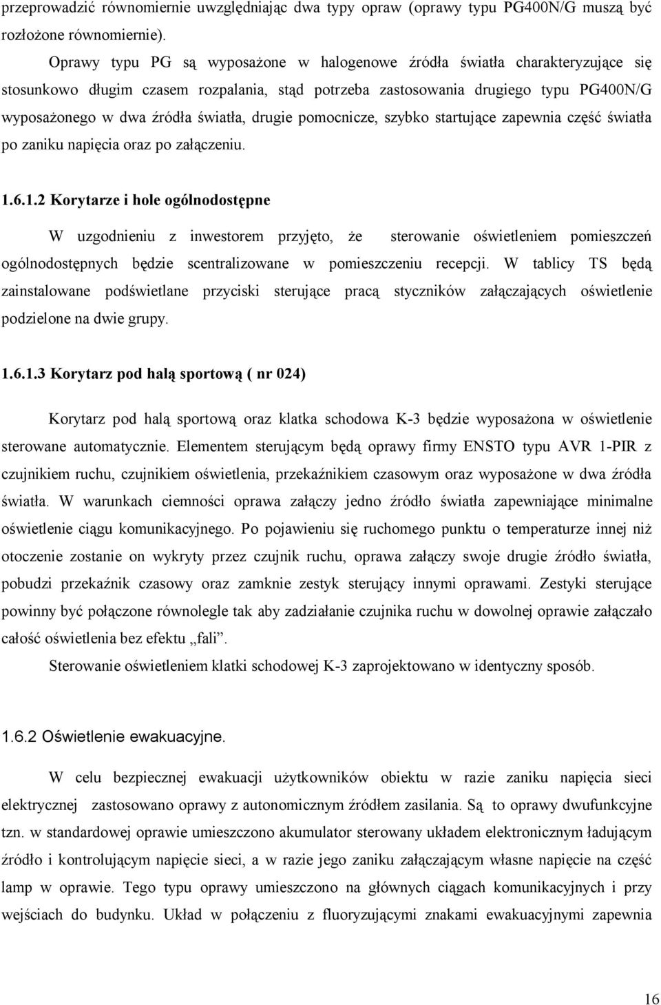 pomocnicze, szybo startujące zapenia część śiatła po zaniu napięcia oraz po załączeniu. 1.