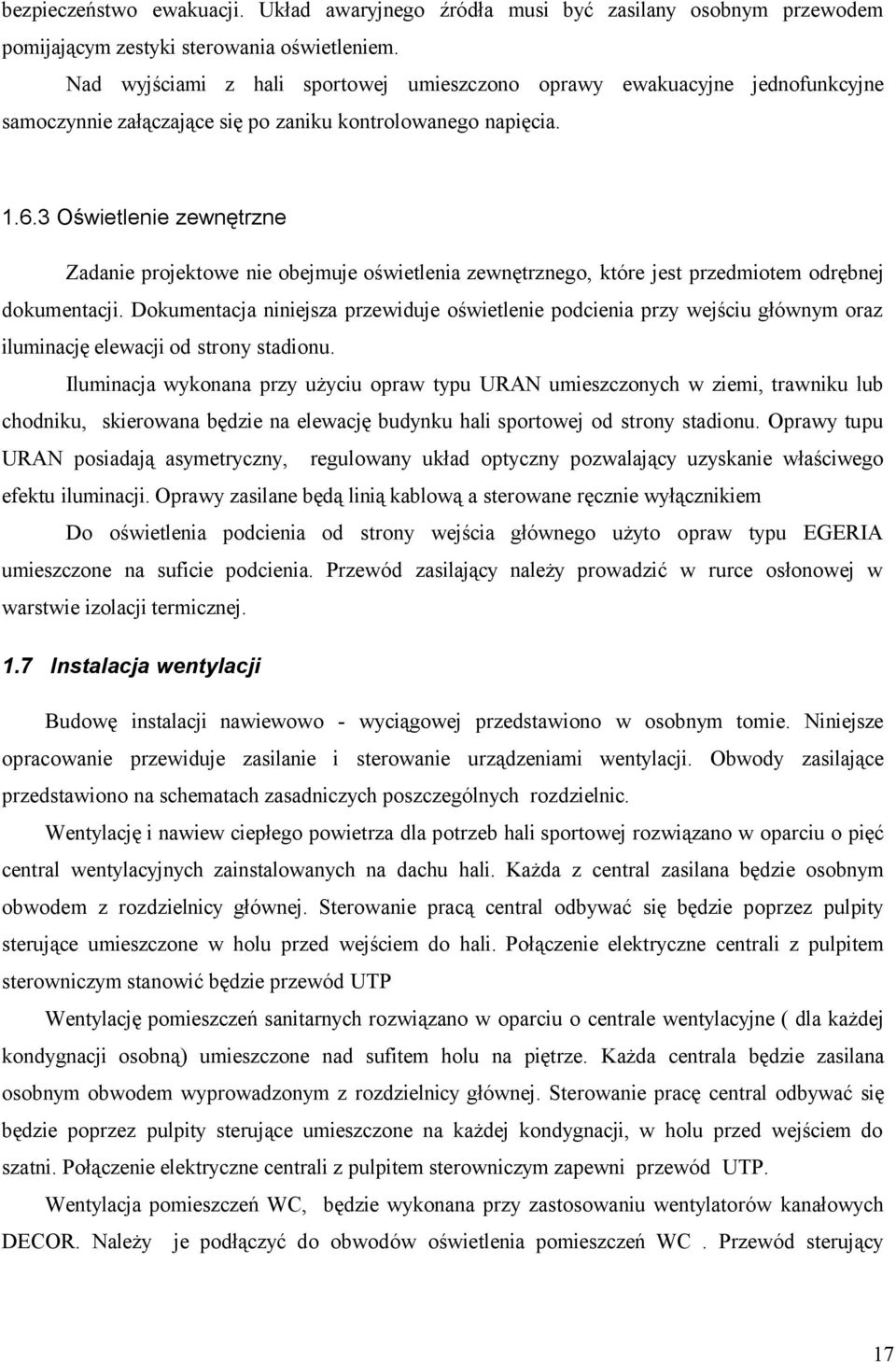 3 Ośietlenie zenętrzne Zadanie projetoe nie obejmuje ośietlenia zenętrznego, tóre jest przedmiotem odrębnej doumentacji.