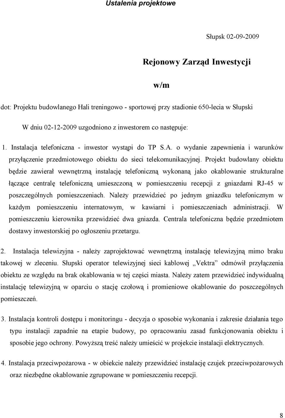 Projet budolany obietu będzie zaierał enętrzną instalację telefoniczną yonaną jao oabloanie struturalne łączące centralę telefoniczną umieszczoną pomieszczeniu recepcji z gniazdami RJ-45