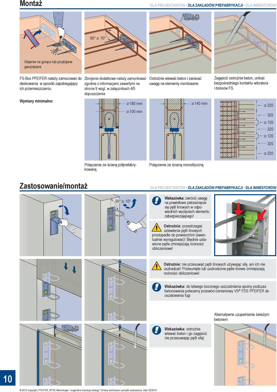 w załącznikach 4/5 dopuszczenia Wymiary minimalne: 140 mm 180 mm Zagęścić ostrożnie beton, unikać bezpośredniego kontaktu wibratora i boksów FS.