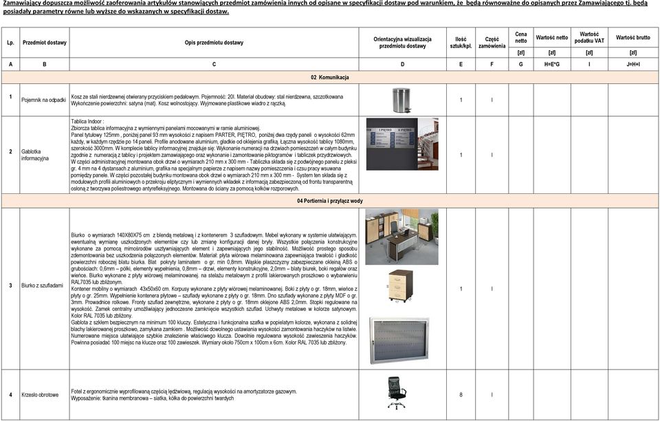 przyciskiem pedałowym. Pojemność: 20l. Materiał obudowy: stal nierdzewna, szczotkowana Wykończenie powierzchni: satyna (mat). Kosz wolnostojący. Wyjmowane plastikowe wiadro z rączką.