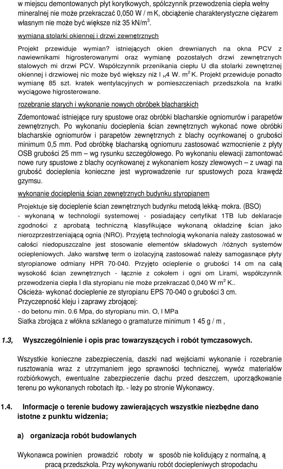 istniejących okien drewnianych na okna PCV z nawiewnikami higrosterowanymi oraz wymianę pozostałych drzwi zewnętrznych stalowych mi drzwi PCV.