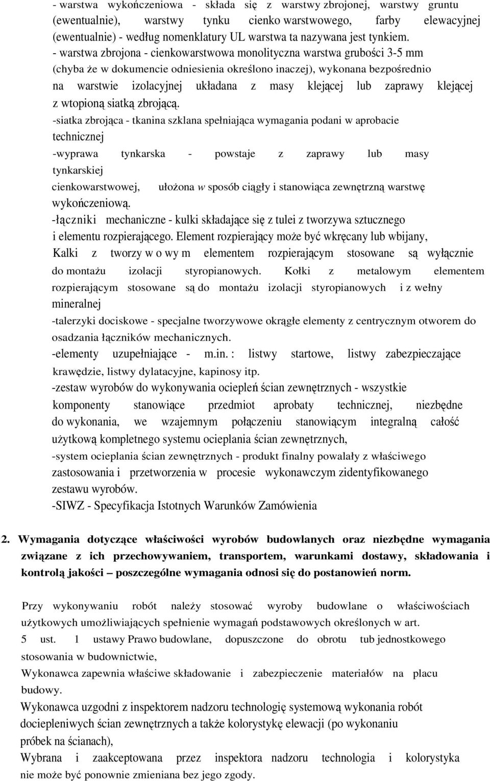 - warstwa zbrojona - cienkowarstwowa monolityczna warstwa grubości 3-5 mm (chyba Ŝe w dokumencie odniesienia określono inaczej), wykonana bezpośrednio na warstwie izolacyjnej układana z masy klejącej