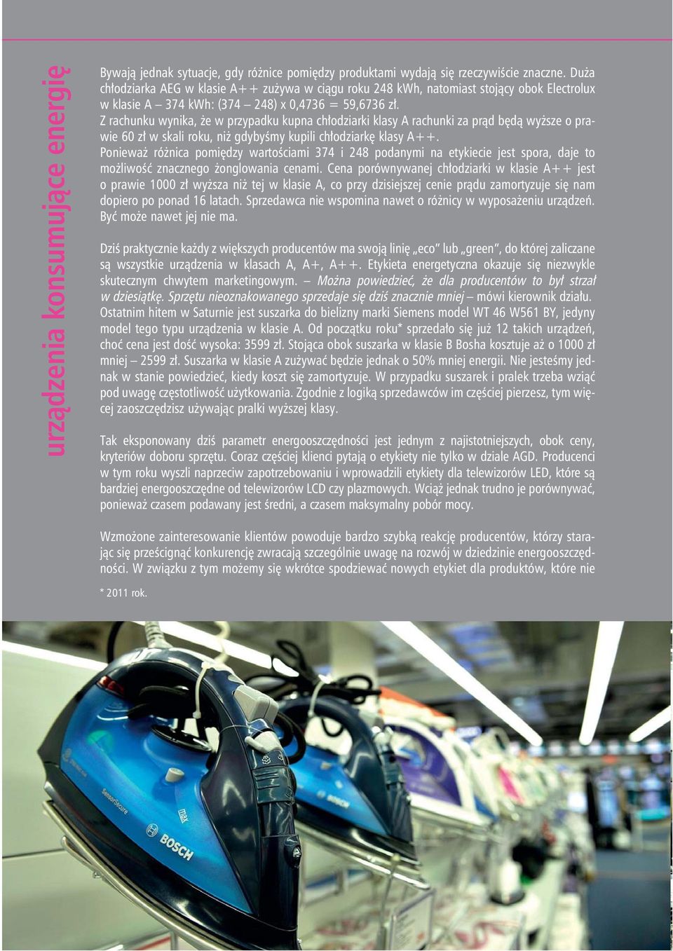 Z rachunku wynika, że w przypadku kupna chłodziarki klasy A rachunki za prąd będą wyższe o prawie 60 zł w skali roku, niż gdybyśmy kupili chłodziarkę klasy A++.