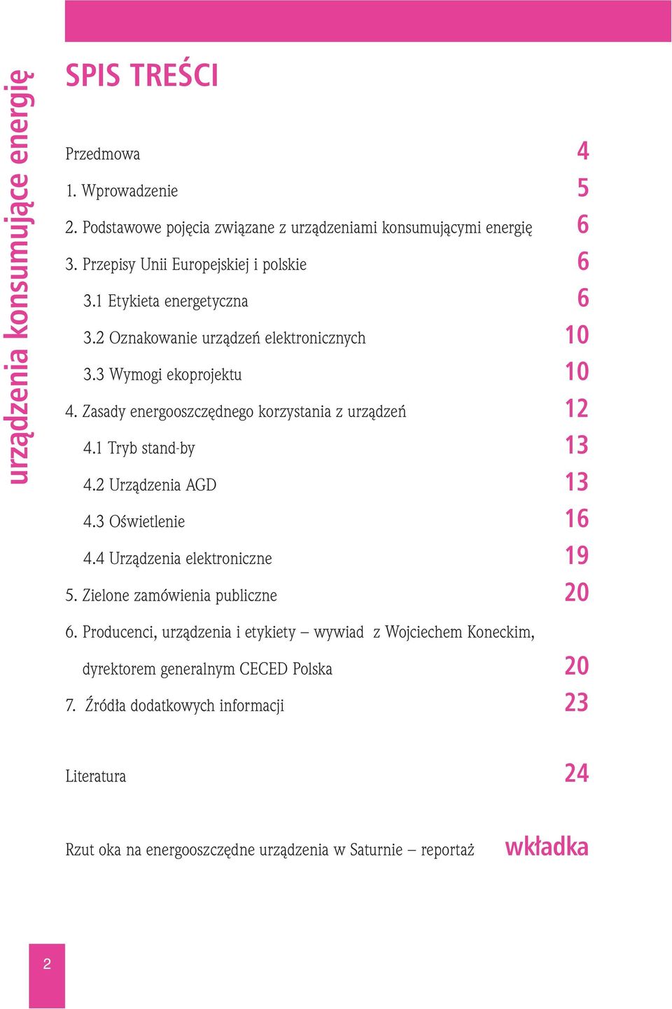 Zasady energooszczędnego korzystania z urządzeń 12 4.1 Tryb stand-by 13 4.2 Urządzenia AGD 13 4.3 Oświetlenie 16 4.4 Urządzenia elektroniczne 19 5.