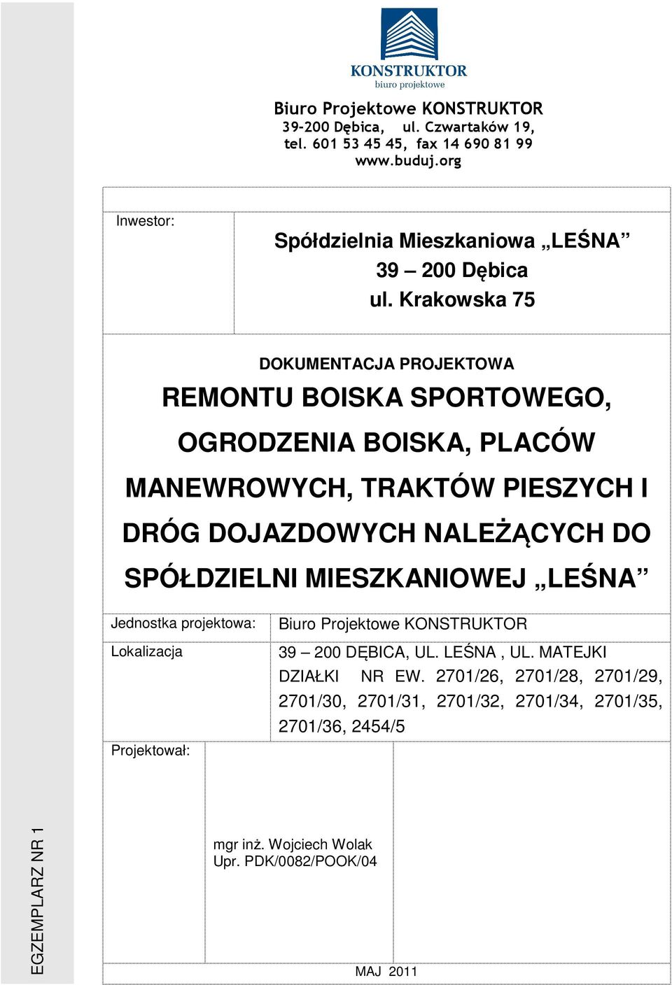 I DRÓG DOJAZDOWYCH NALEŻĄCYCH DO SPÓŁDZIELNI MIESZKANIOWEJ LEŚNA Jednostka projektowa: Lokalizacja Projektował: Biuro Projektowe KONSTRUKTOR 39 200