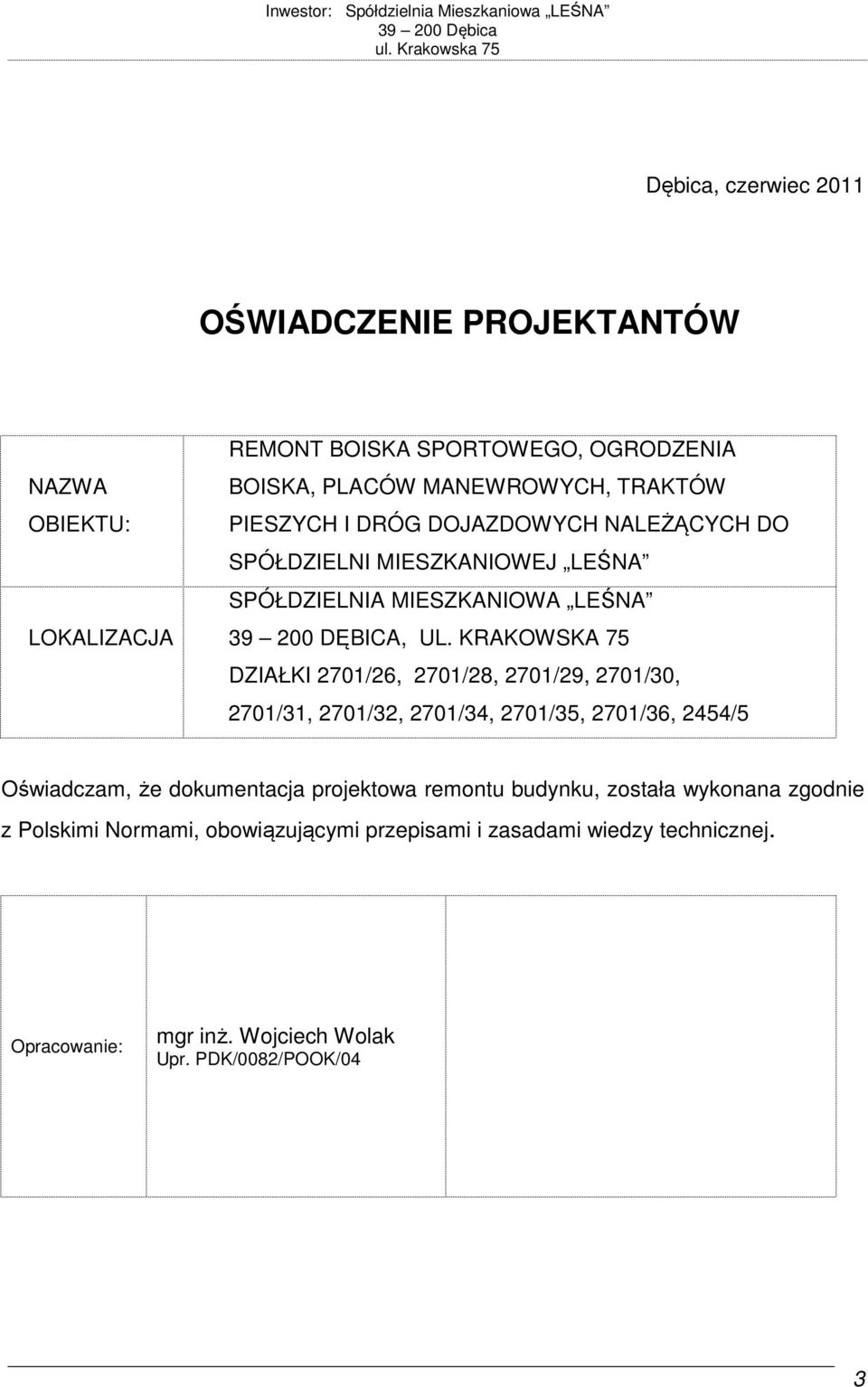 KRAKOWSKA 75 DZIAŁKI 2701/26, 2701/28, 2701/29, 2701/30, 2701/31, 2701/32, 2701/34, 2701/35, 2701/36, 2454/5 Oświadczam, że dokumentacja projektowa