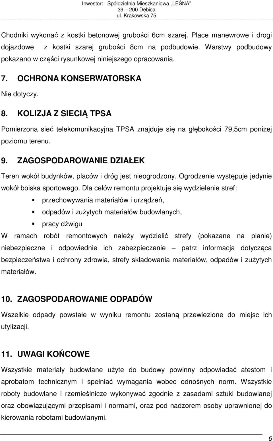 KOLIZJA Z SIECIĄ TPSA Pomierzona sieć telekomunikacyjna TPSA znajduje się na głębokości 79,5cm poniżej poziomu terenu. 9.