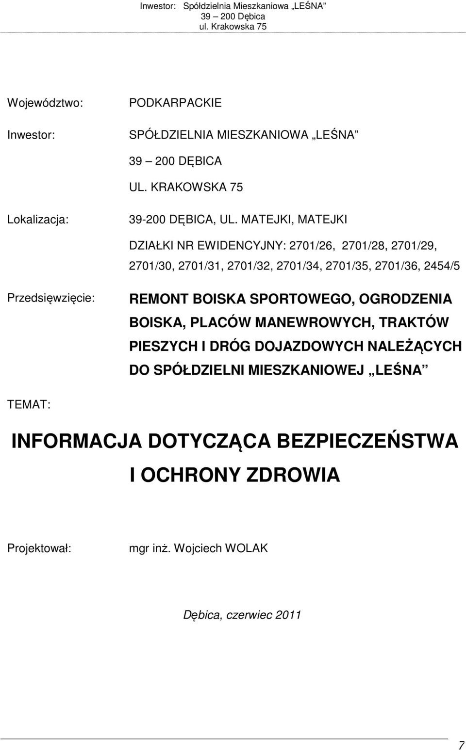 Przedsięwzięcie: REMONT BOISKA SPORTOWEGO, OGRODZENIA BOISKA, PLACÓW MANEWROWYCH, TRAKTÓW PIESZYCH I DRÓG DOJAZDOWYCH NALEŻĄCYCH DO