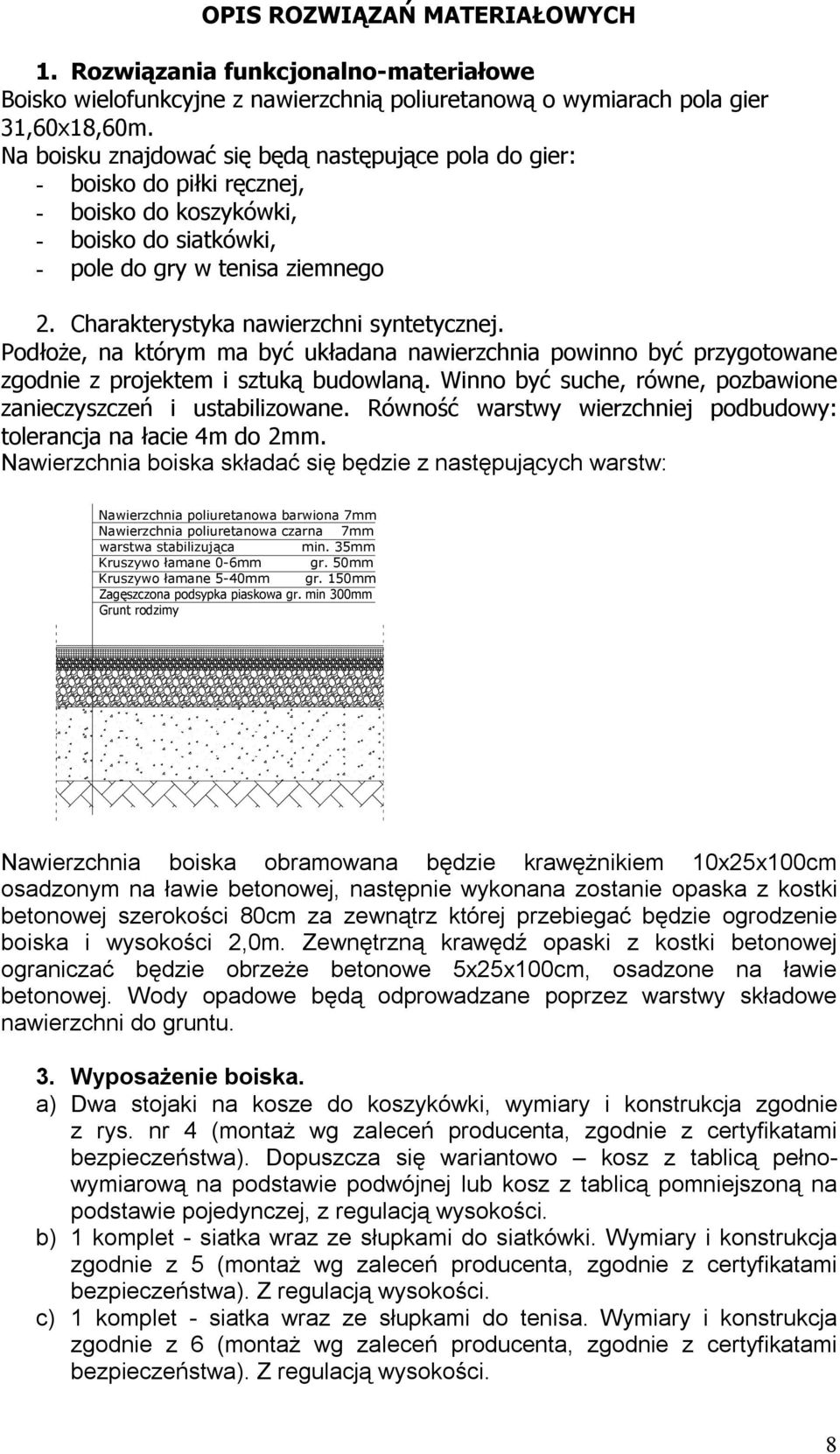 Charakterystyka nawierzchni syntetycznej. Podłoże, na którym ma być układana nawierzchnia powinno być przygotowane zgodnie z projektem i sztuką budowlaną.