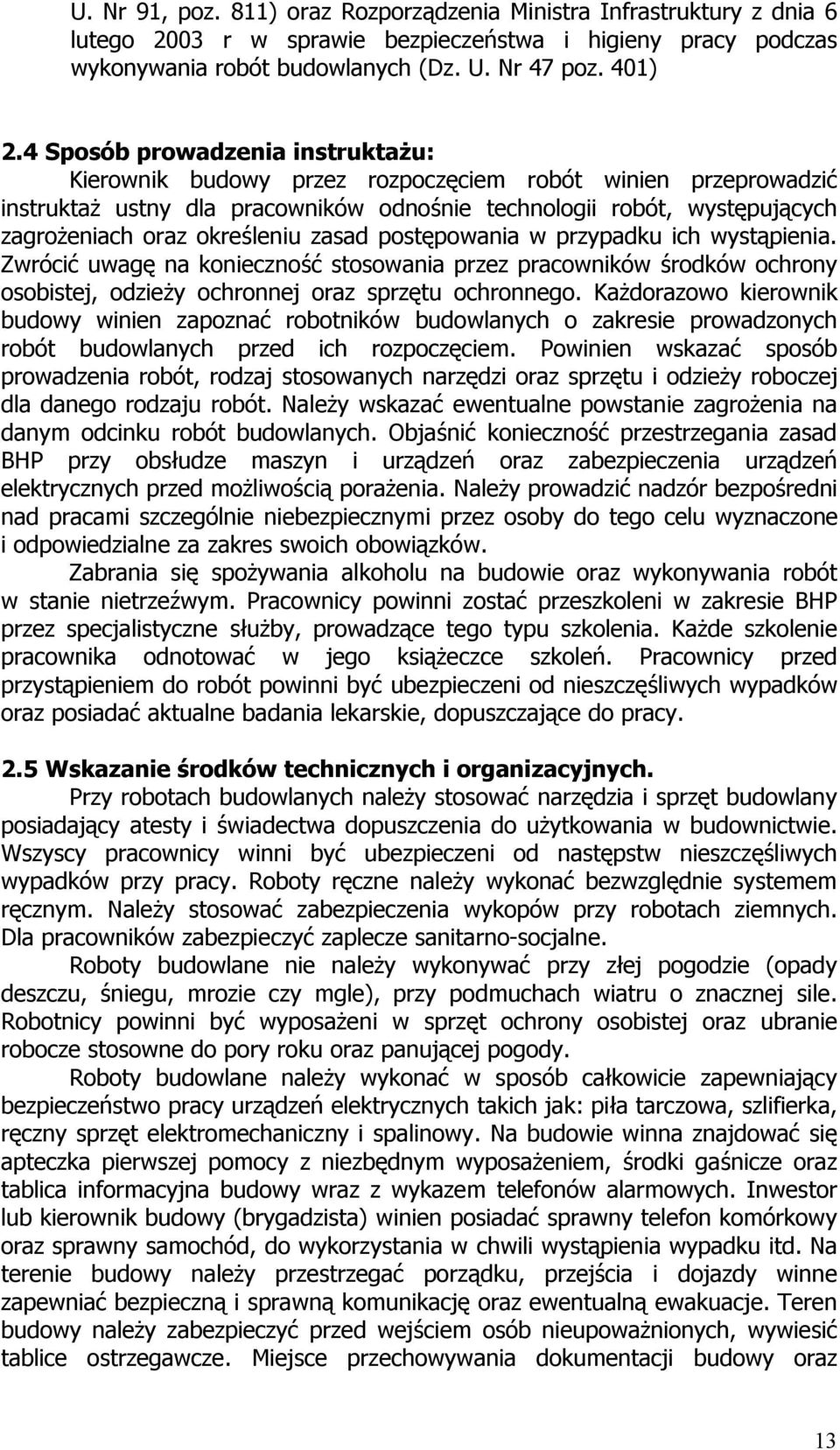 określeniu zasad postępowania w przypadku ich wystąpienia. Zwrócić uwagę na konieczność stosowania przez pracowników środków ochrony osobistej, odzieży ochronnej oraz sprzętu ochronnego.