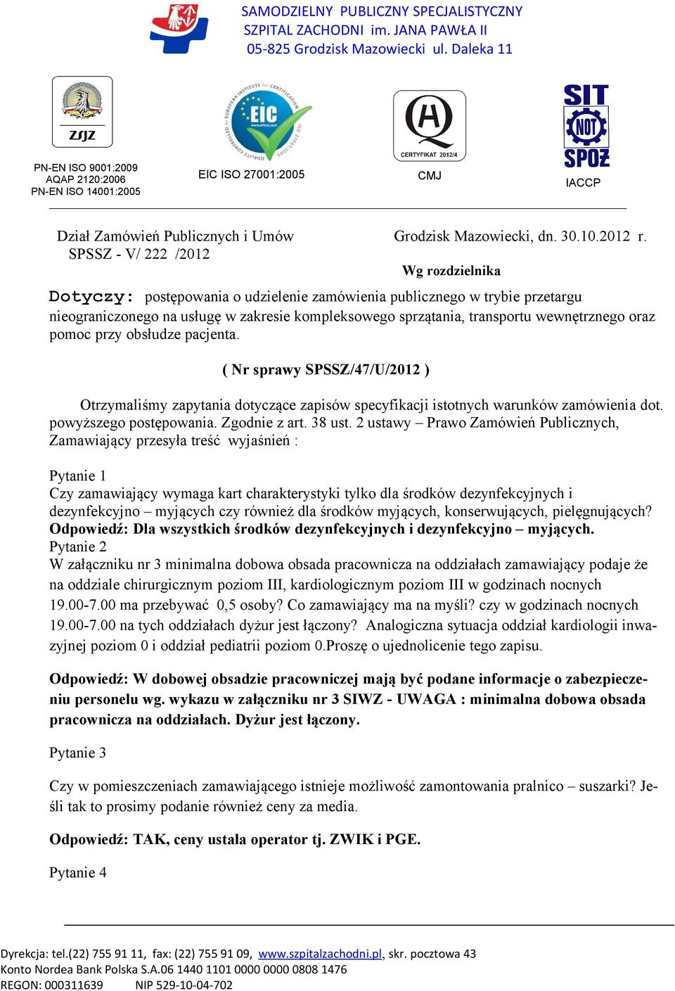 SPSSZ - V/ 222 /2012 Wg rozdzielnika Dotyczy: postępowania o udzielenie zamówienia publicznego w trybie przetargu nieograniczonego na usługę w zakresie kompleksowego sprzątania, transportu