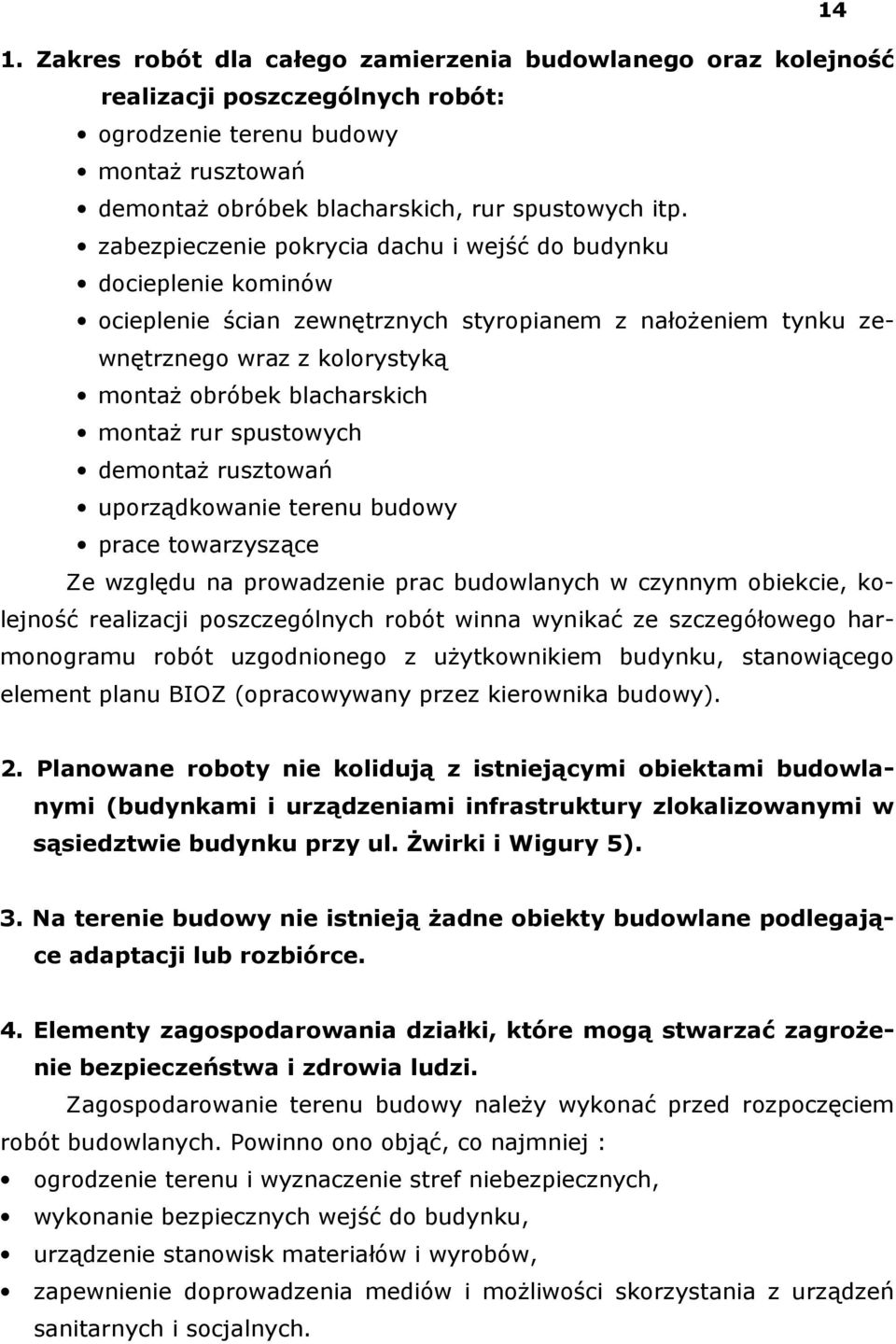 rur spustowych demontaż rusztowań uporządkowanie terenu budowy prace towarzyszące Ze względu na prowadzenie prac budowlanych w czynnym obiekcie, kolejność realizacji poszczególnych robót winna