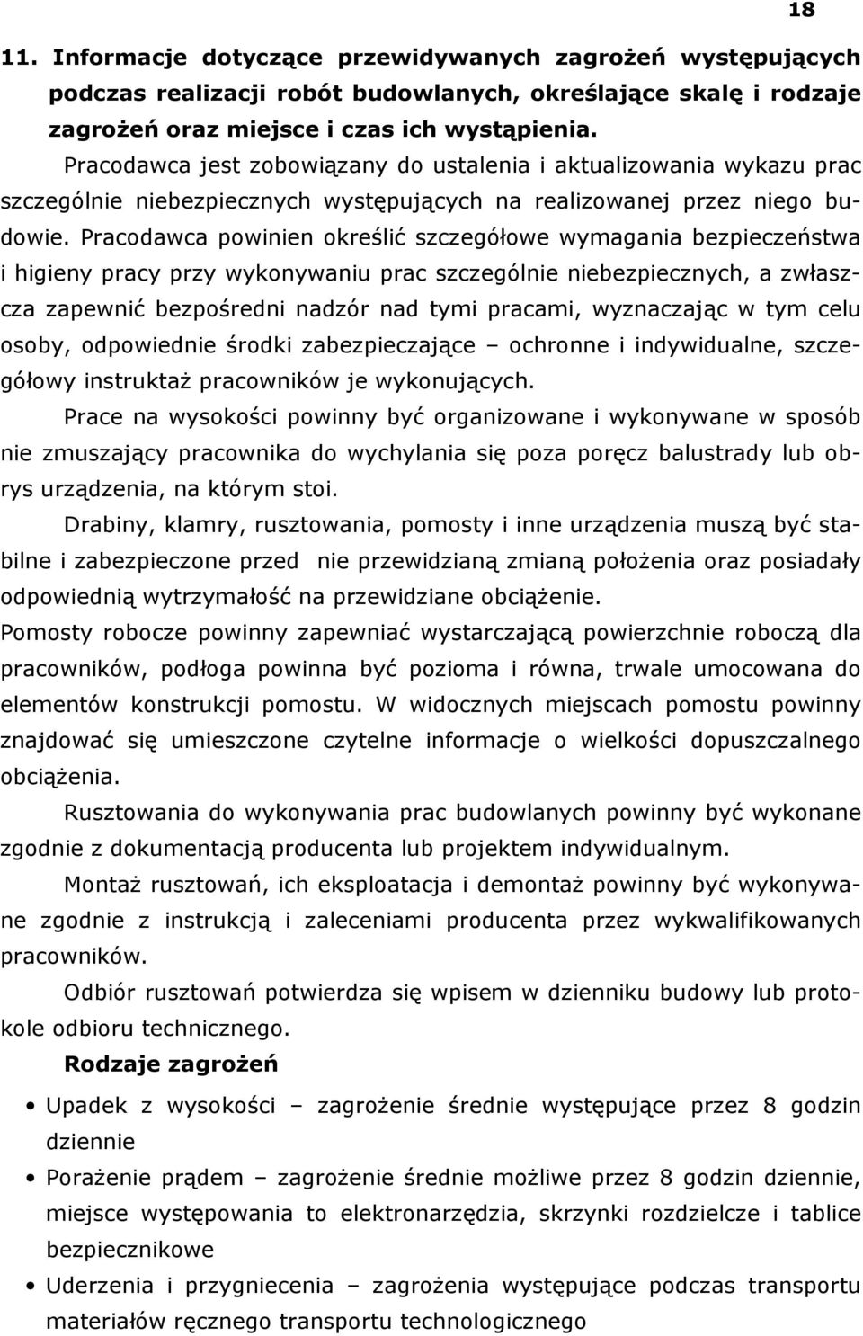 Pracodawca powinien określić szczegółowe wymagania bezpieczeństwa i higieny pracy przy wykonywaniu prac szczególnie niebezpiecznych, a zwłaszcza zapewnić bezpośredni nadzór nad tymi pracami,