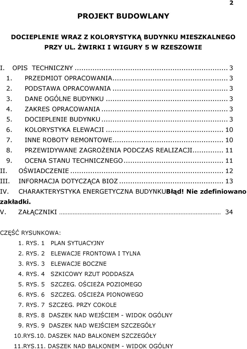 OCENA STANU TECHNICZNEGO... 11 II. OŚWIADCZENIE... 12 III. INFORMACJA DOTYCZĄCA BIOZ... 13 IV. CHARAKTERYSTYKA ENERGETYCZNA BUDYNKUBłąd! Nie zdefiniowano zakładki. V. ZAŁĄCZNIKI 34 CZĘŚĆ RYSUNKOWA: 1.