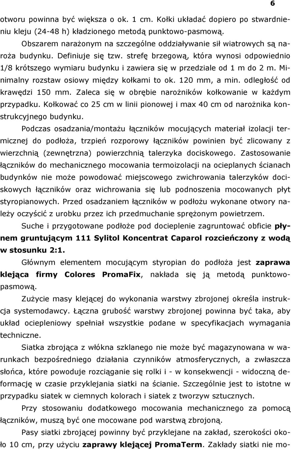 strefę brzegową, która wynosi odpowiednio 1/8 krótszego wymiaru budynku i zawiera się w przedziale od 1 m do 2 m. Minimalny rozstaw osiowy między kołkami to ok. 120 mm, a min.