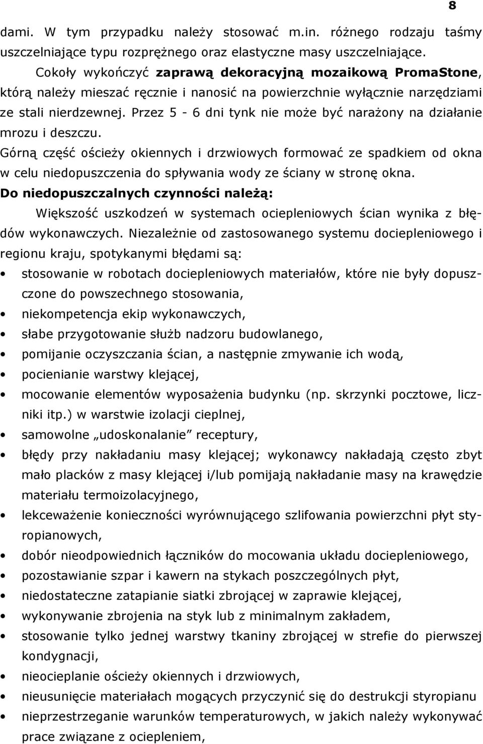 Przez 5-6 dni tynk nie może być narażony na działanie mrozu i deszczu.