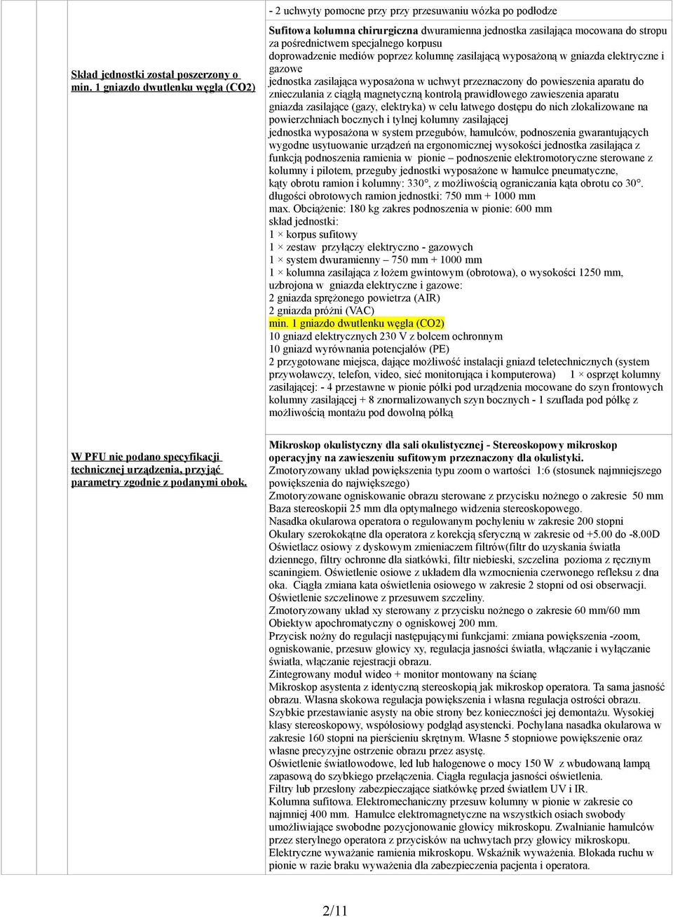 poprzez kolumnę zasilającą wyposażoną w gniazda elektryczne i gazowe jednostka zasilająca wyposażona w uchwyt przeznaczony do powieszenia aparatu do znieczulania z ciągłą magnetyczną kontrolą