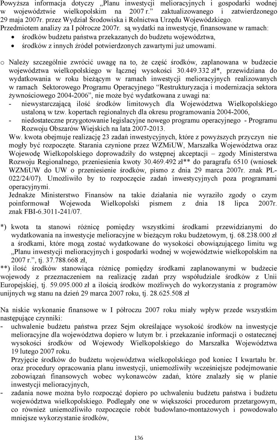 są wydatki na inwestycje, finansowane w ramach: środków budżetu państwa przekazanych do budżetu województwa, środków z innych źródeł potwierdzonych zawartymi już umowami.