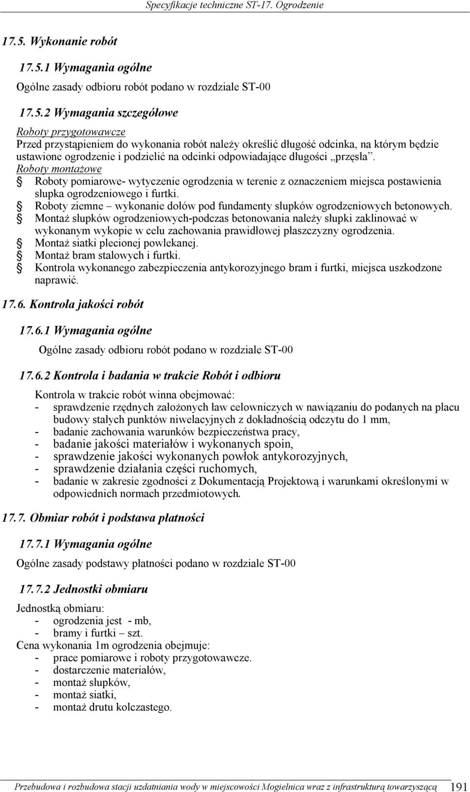 Roboty montażowe Roboty pomiarowe- wytyczenie ogrodzenia w terenie z oznaczeniem miejsca postawienia słupka ogrodzeniowego i furtki.