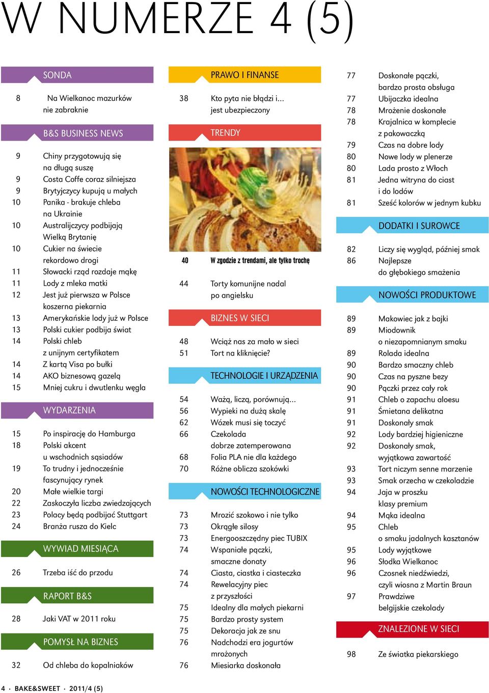 piekarnia 13 Amerykańskie lody już w Polsce 13 Polski cukier podbija świat 14 Polski chleb z unijnym certyfikatem 14 Z kartą Visa po bułki 14 AKO biznesową gazelą 15 Mniej cukru i dwutlenku węgla