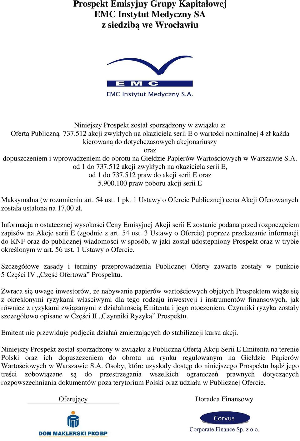 Warszawie S.A. od 1 do 737.512 akcji zwykłych na okaziciela serii E, od 1 do 737.512 praw do akcji serii E oraz 5.900.100 praw poboru akcji serii E Maksymalna (w rozumieniu art. 54 ust.