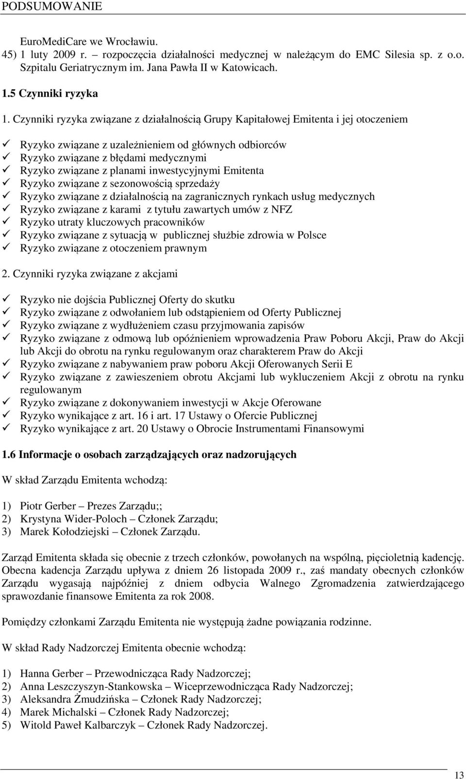 planami inwestycyjnymi Emitenta Ryzyko związane z sezonowością sprzedaży Ryzyko związane z działalnością na zagranicznych rynkach usług medycznych Ryzyko związane z karami z tytułu zawartych umów z