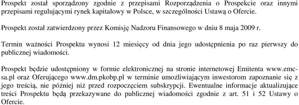 Termin ważności Prospektu wynosi 12 miesięcy od dnia jego udostępnienia po raz pierwszy do publicznej wiadomości.