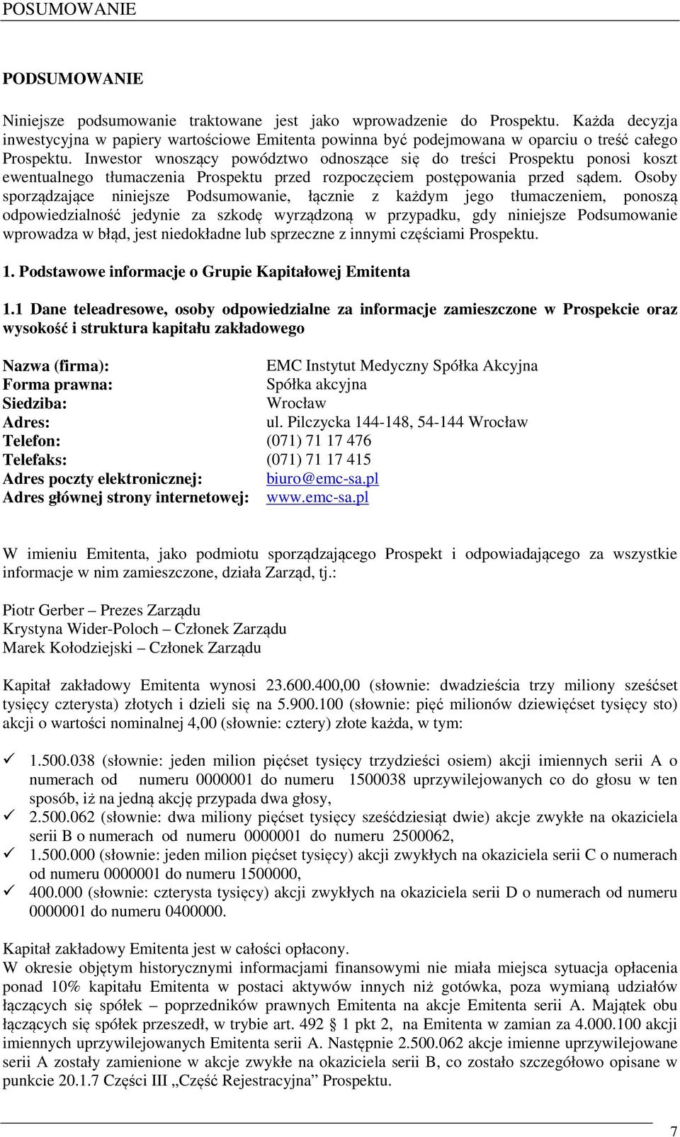 Inwestor wnoszący powództwo odnoszące się do treści Prospektu ponosi koszt ewentualnego tłumaczenia Prospektu przed rozpoczęciem postępowania przed sądem.